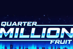 Quarter Million Fruit